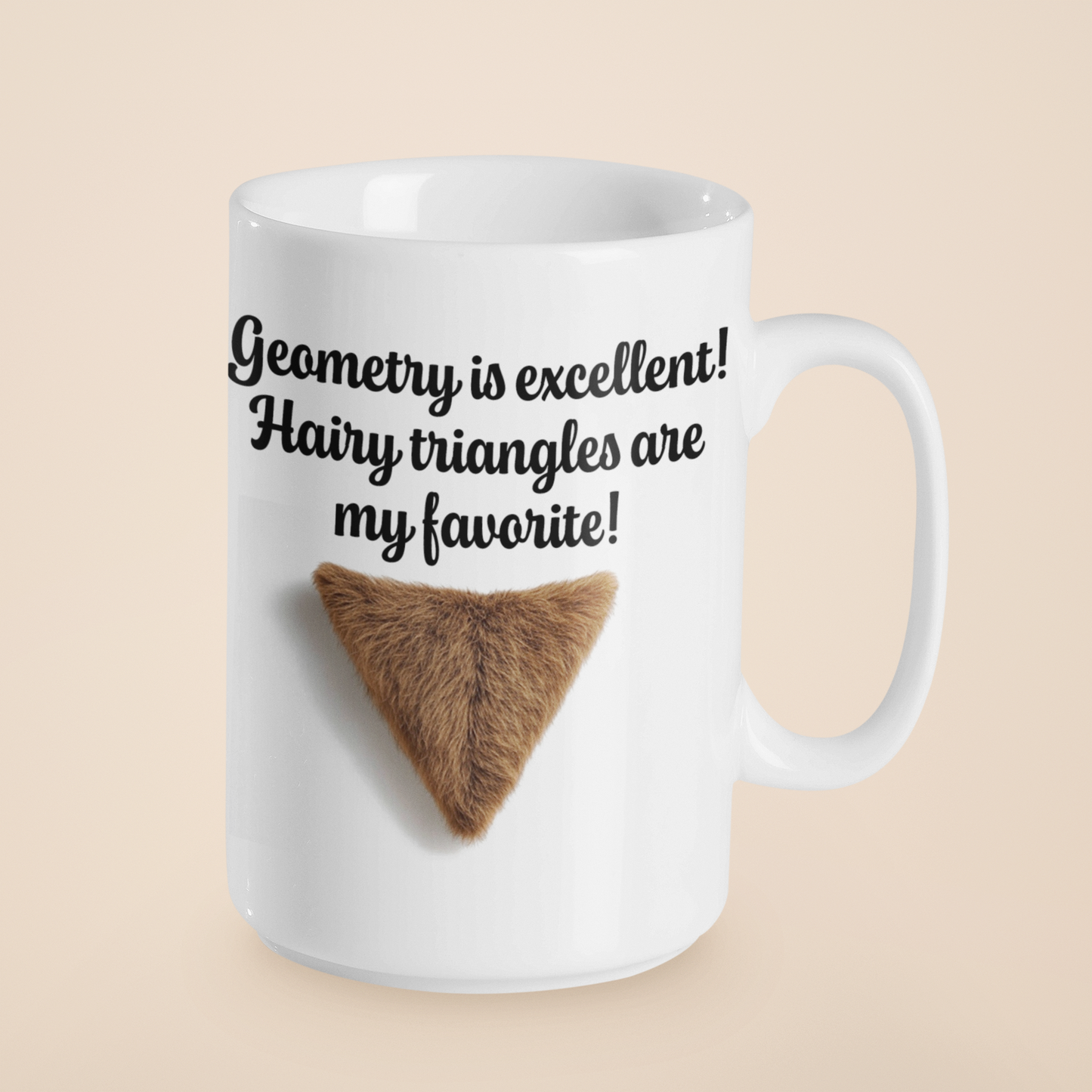 Geometry is great, I like the triangles mug All Caffeine Coffee Time Dark Humor Eat Pussy FB Funny Sarcastic Mug gift for boyfriend gift for dad gift for grandpa gift for him gift for husband gift for mom gift for wife Java Mocha pussy stocking stuffer Vagene vagina