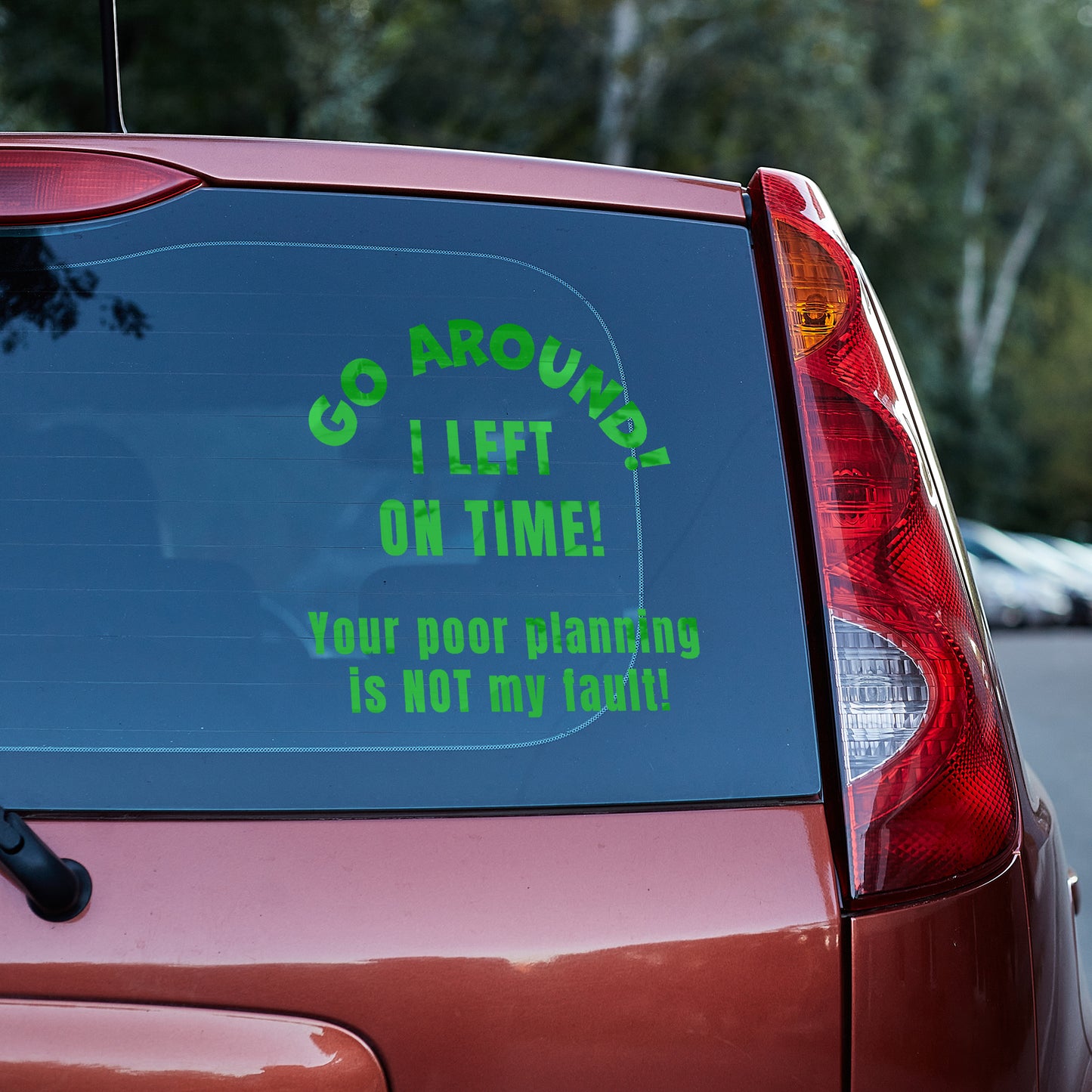 Go around, I left on time. Your poor planning vinyl decal All bumper humper decal stickers Decals for cars Decals for Trucks FB go around me minivan sticker SUV decals tailgater truck decals window decal car Window decals window decor