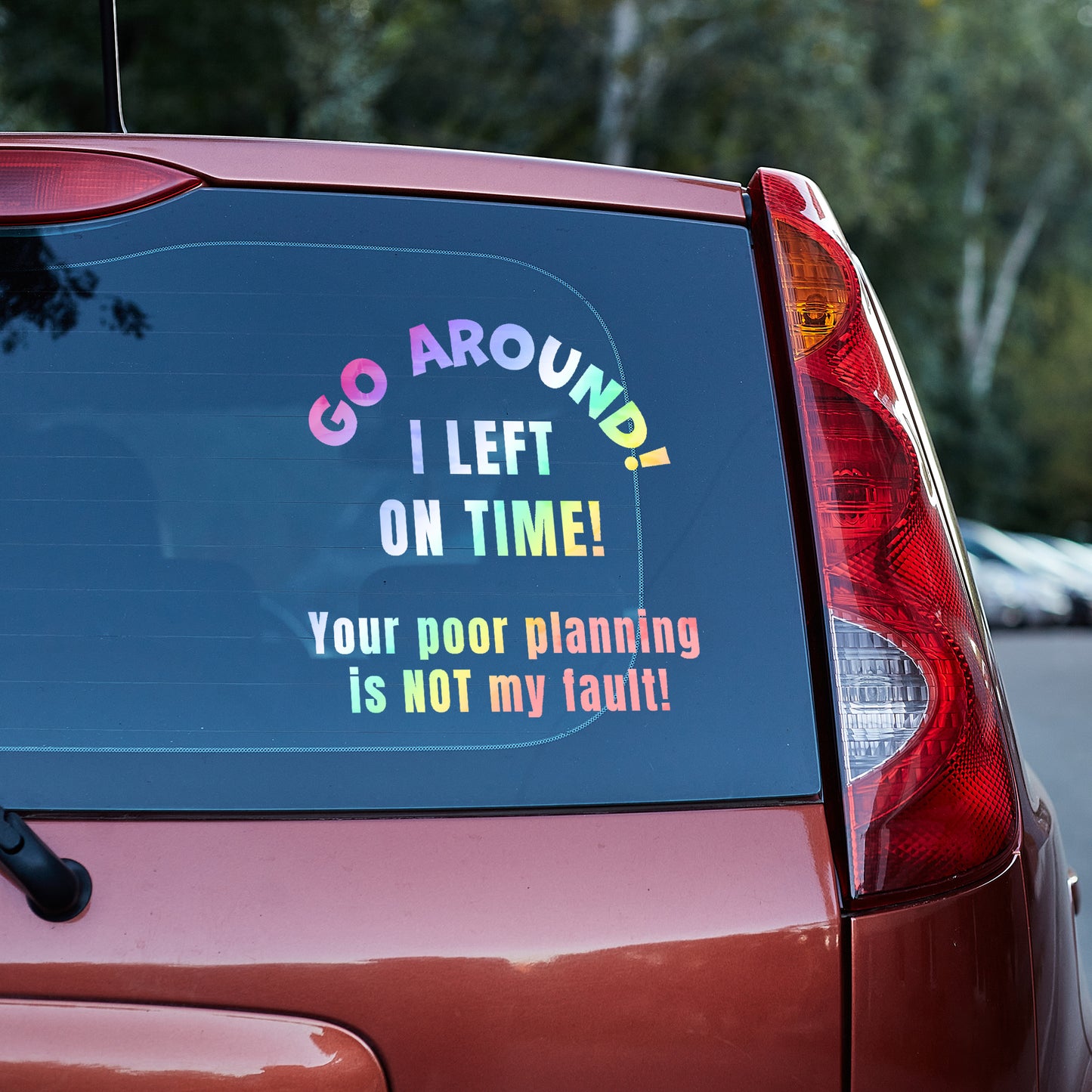 Go around, I left on time. Your poor planning vinyl decal All bumper humper decal stickers Decals for cars Decals for Trucks FB go around me minivan sticker SUV decals tailgater truck decals window decal car Window decals window decor