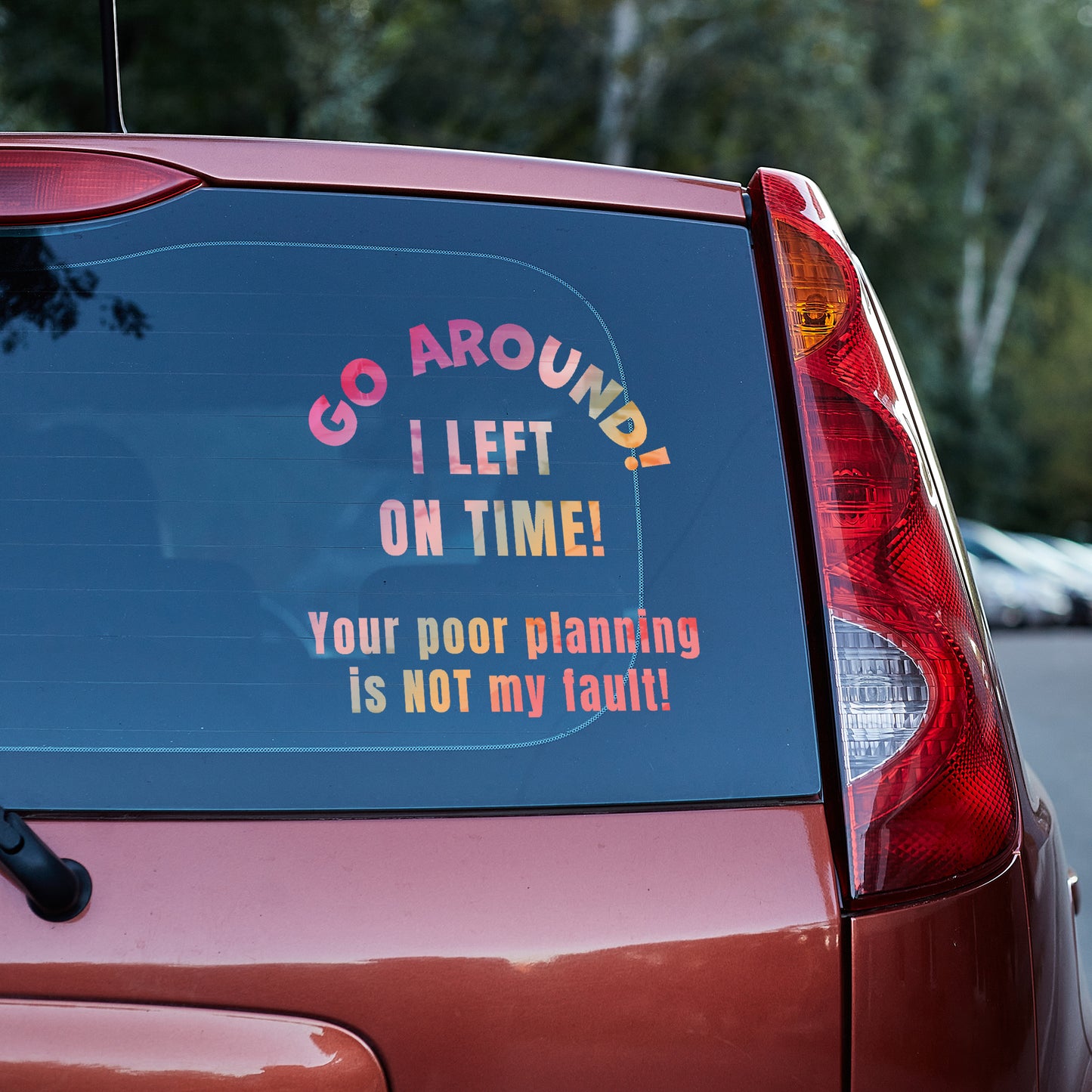 Go around, I left on time. Your poor planning vinyl decal All bumper humper decal stickers Decals for cars Decals for Trucks FB go around me minivan sticker SUV decals tailgater truck decals window decal car Window decals window decor