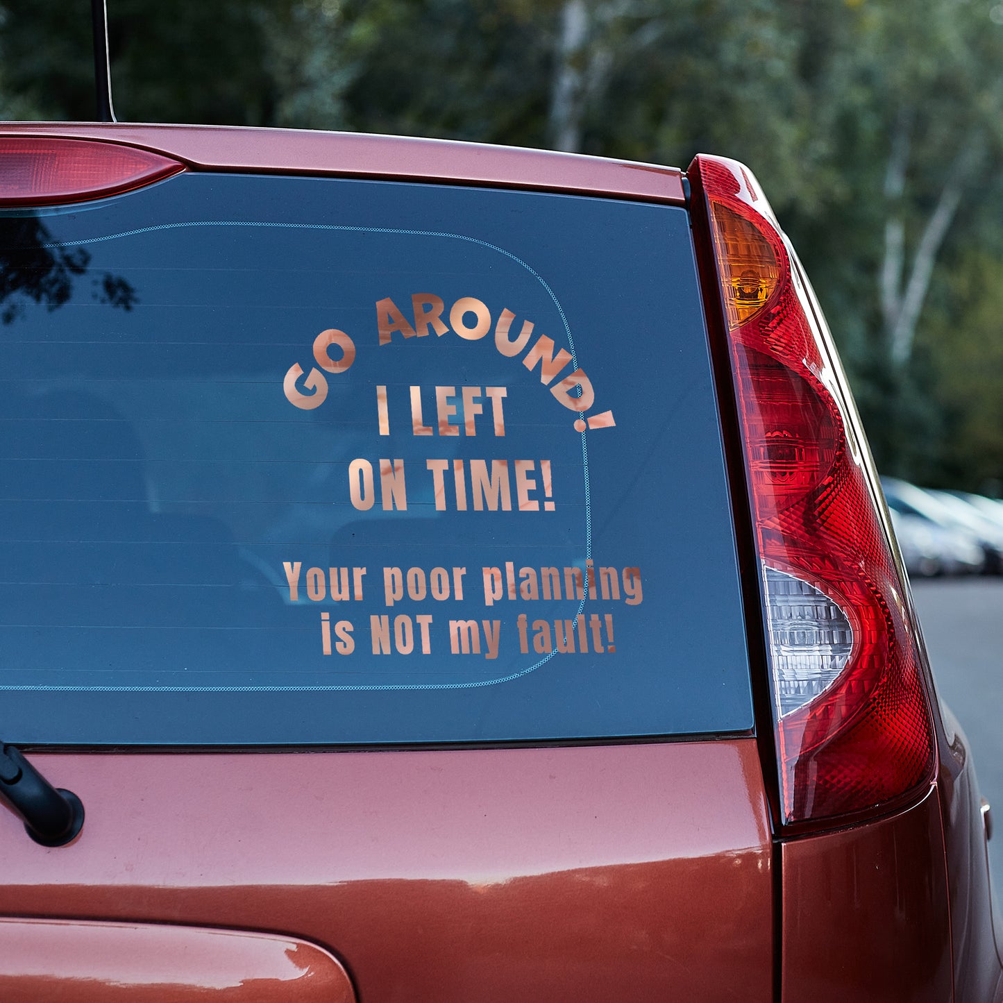Go around, I left on time. Your poor planning vinyl decal All bumper humper decal stickers Decals for cars Decals for Trucks FB go around me minivan sticker SUV decals tailgater truck decals window decal car Window decals window decor
