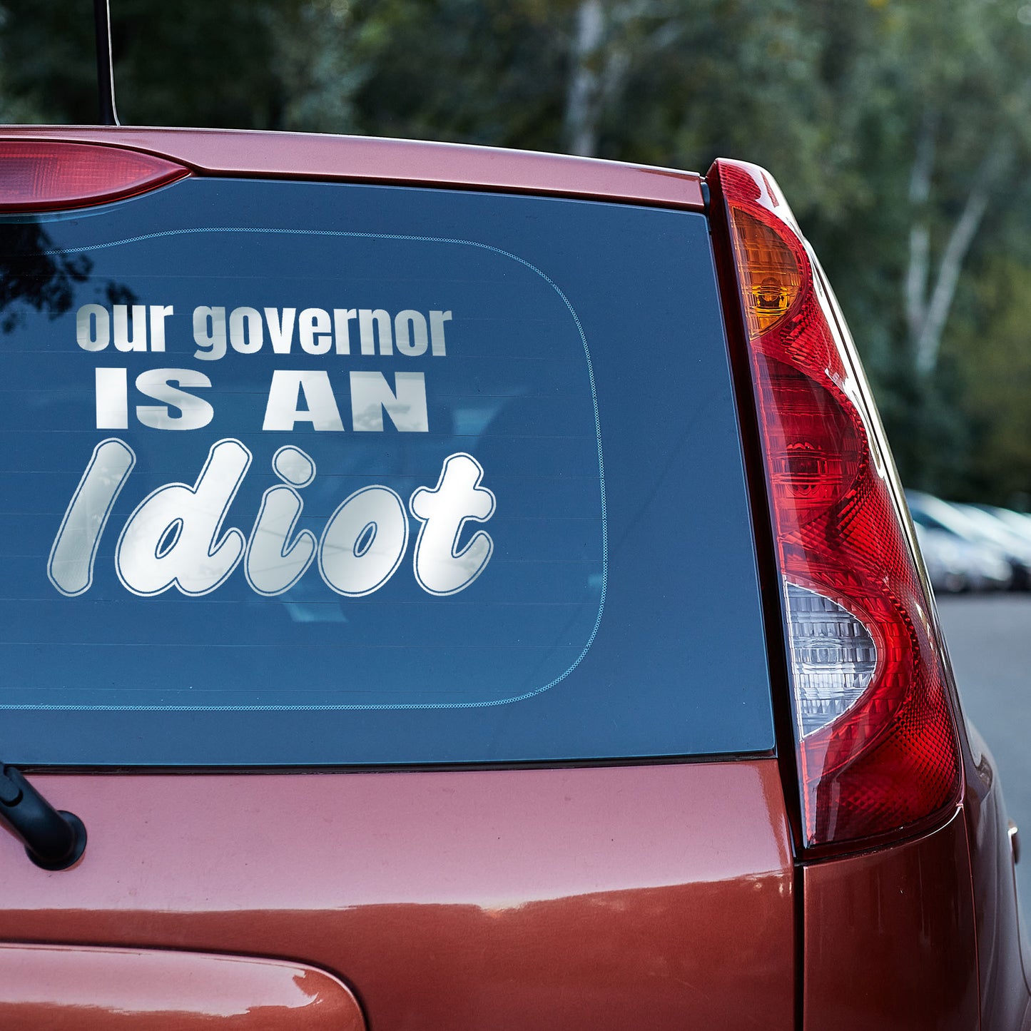 Our governor is an idiot vinyl decal car decal decal for cars decal for trucks Decals for cars Decals for Trucks decals for tumblers decals for vehicles door decal funny decals Window decals