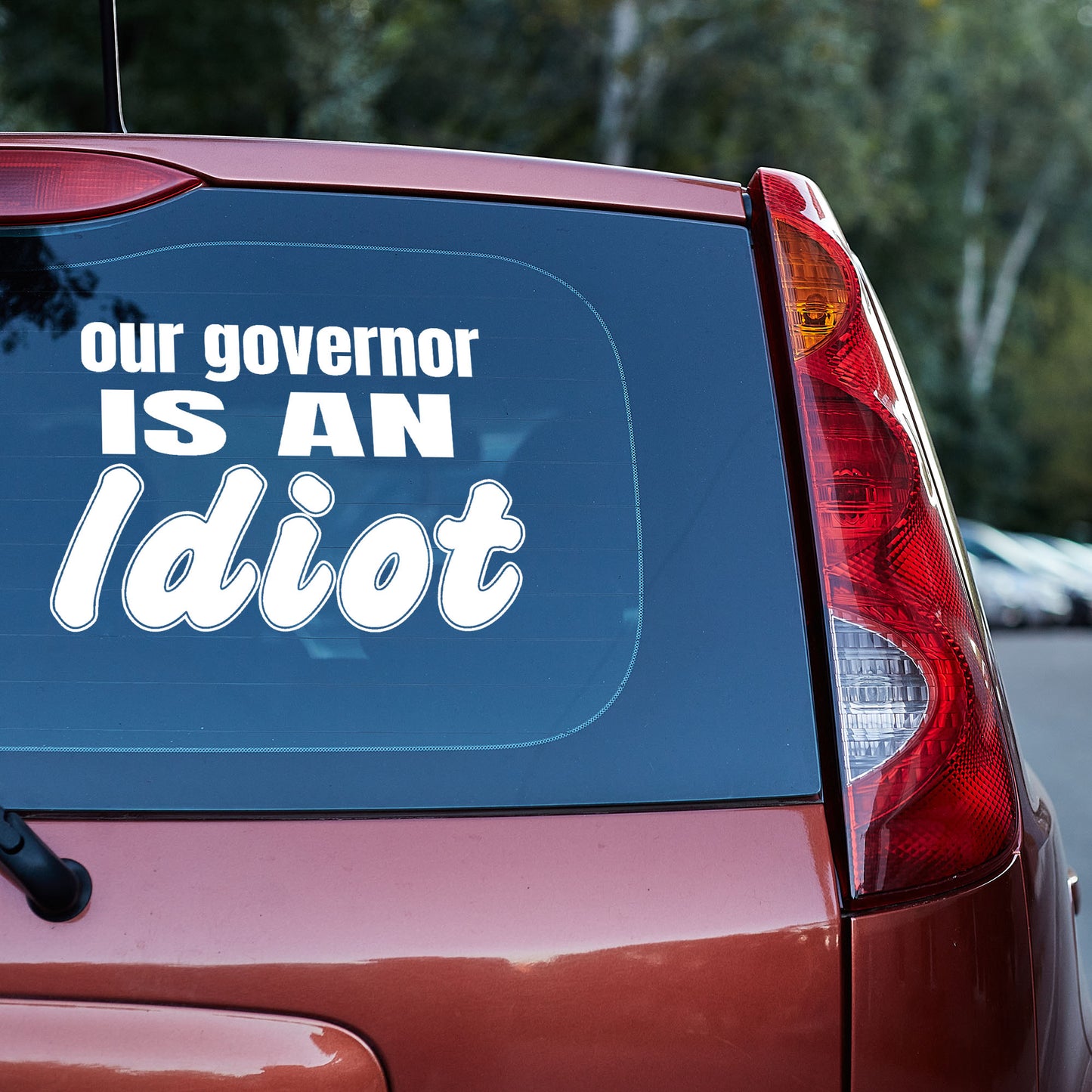 Our governor is an idiot vinyl decal car decal decal for cars decal for trucks Decals for cars Decals for Trucks decals for tumblers decals for vehicles door decal funny decals Window decals