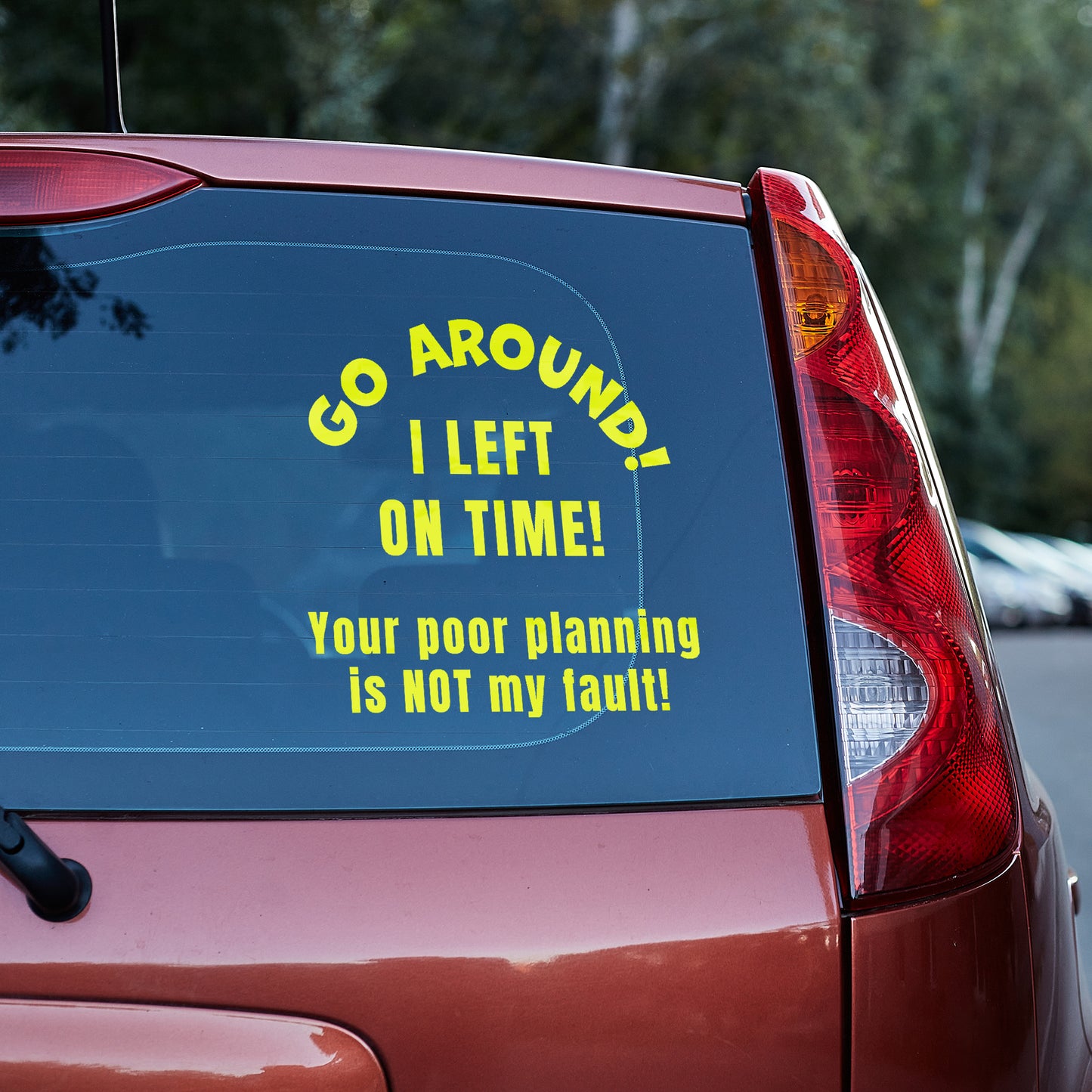 Go around, I left on time. Your poor planning vinyl decal All bumper humper decal stickers Decals for cars Decals for Trucks FB go around me minivan sticker SUV decals tailgater truck decals window decal car Window decals window decor