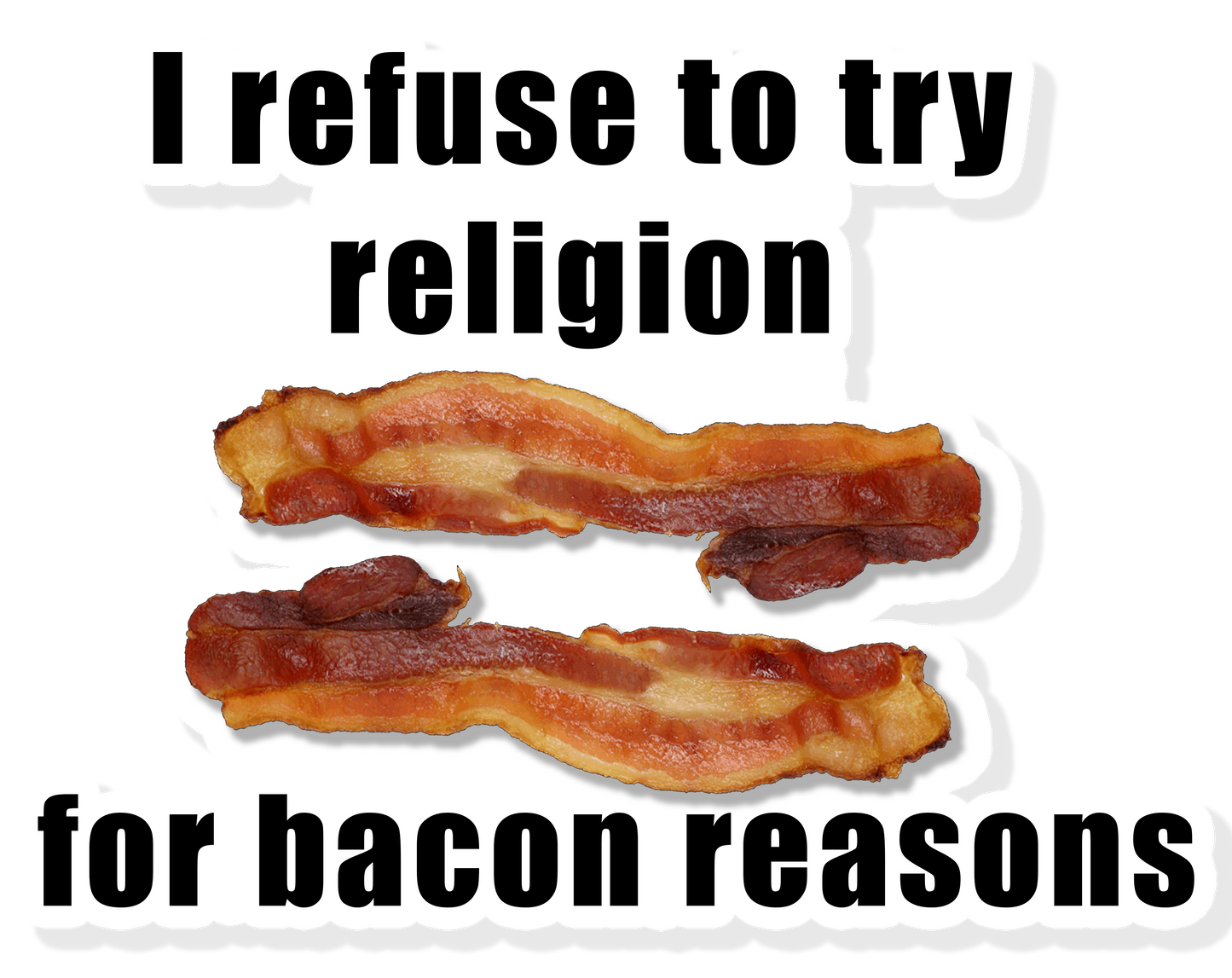 I refuse to try religion for bacon reasons - Bubble-free stickers All carnivore FB keto LCHF low carb high fat meat meat candy meat diet