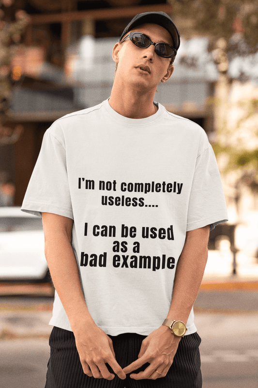 I'm not completely useless... I can be used as a bad example - Short-Sleeve Unisex T-Shirt dads day Fahters day gift for dad gift for grandpa gift for her gift for him gift for husband gift for sister gift for wife hand made Handmade horrible designs horribledesigns made in USA moms day moms gift small business super dad Unique gift