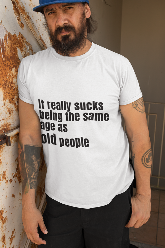 It really sucks being the same age as old people - Unisex T-Shirt birthday gift boyfriend gift Christmas gift co-worker gift coworker gift dads day gift Fathers Day Shirt fiance gift funny shirt gift for boyfriend gift for dad gift for grandpa gift for her gift for him gift for husband gift for mom gift for sister gift for wife gift idea girlfriend gift Husband Gift moms gift mothers day gift Mothers Day shirt school gift T-Shirt teacher gift Unique gift wife gift