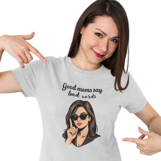Good moms say bad words unisex T-Shirt All Christmas gift funny shirt gift for grandpa gift for mom gift for wife raunchy T-Shirt Unique gift
