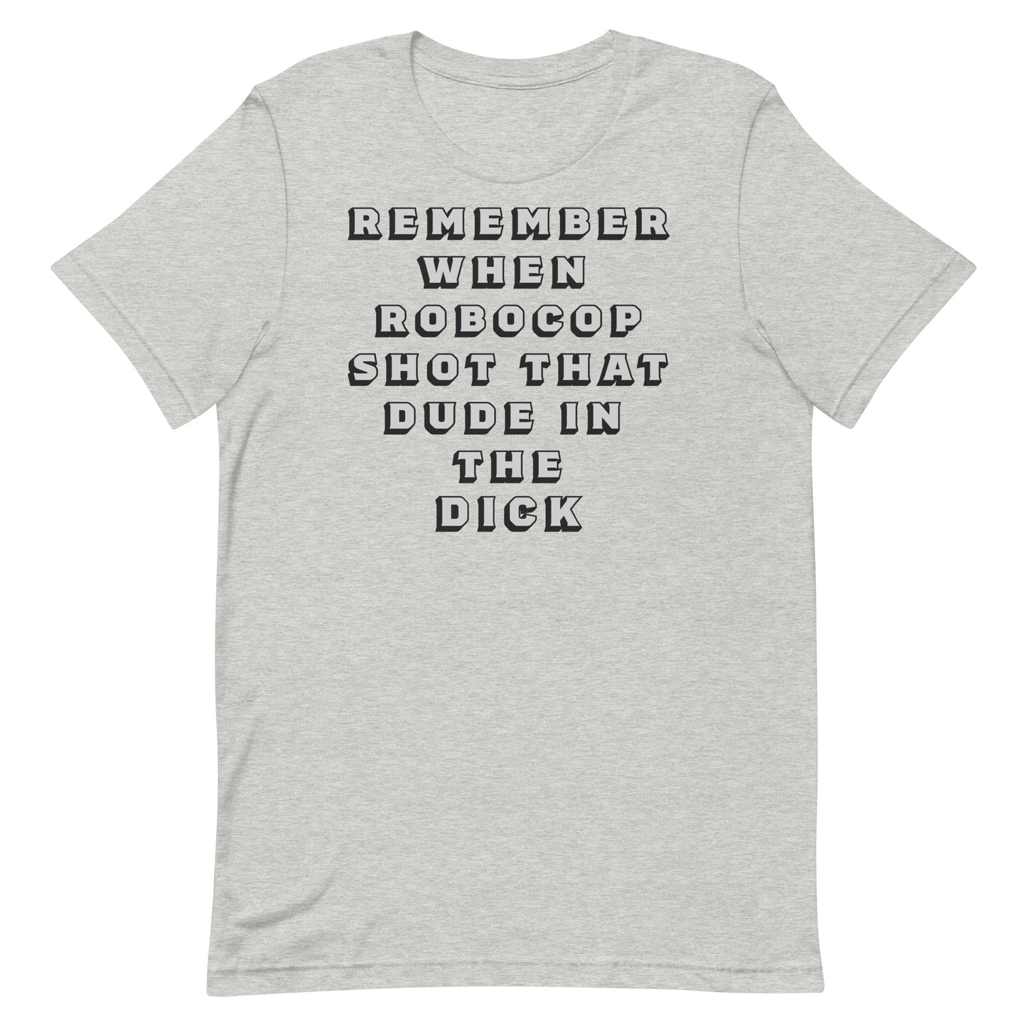 remember when Robocop shot that dude in the dick - Unisex t-shirt All FB