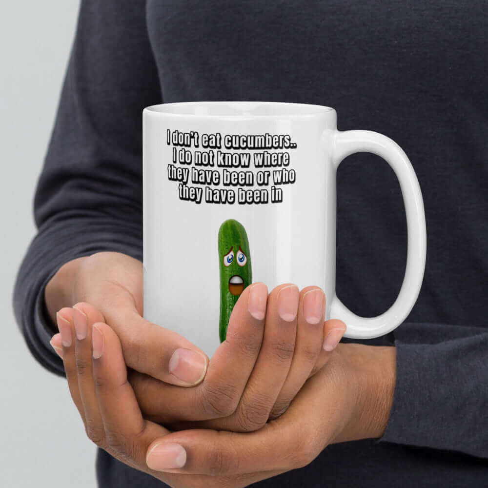 I do not eat cucumbers. I do not know where they have been or who they have been in - White glossy mug