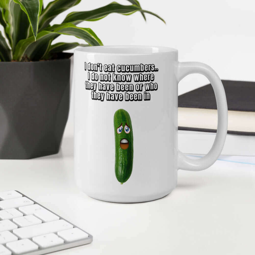I do not eat cucumbers. I do not know where they have been or who they have been in - White glossy mug