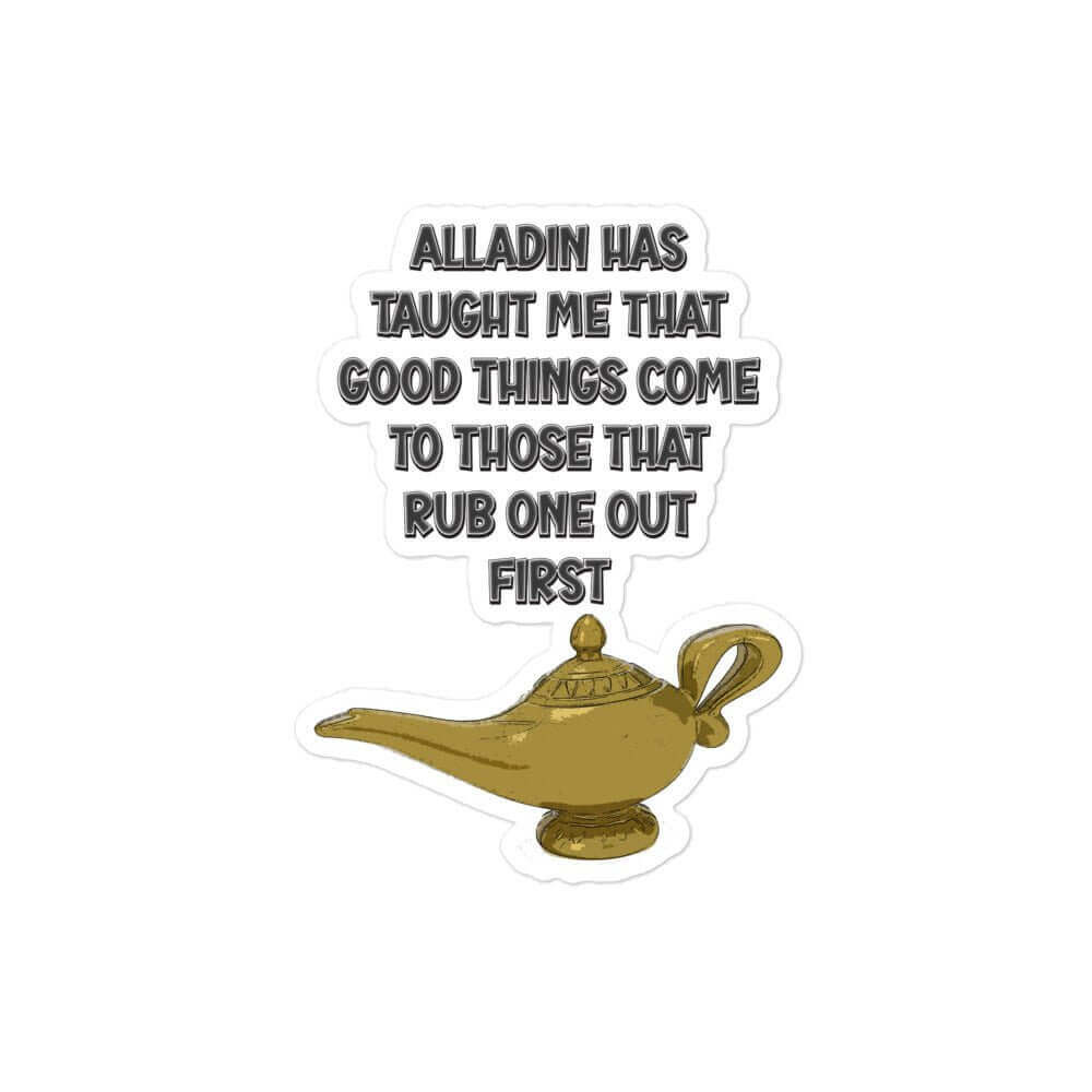 Aladdin has taught me that good things come to those that rub one out first - Bubble-free stickers All alladin FB funny sticker genie masturbate meme sticker rub one out sticker vinyl sticker water proof sticker