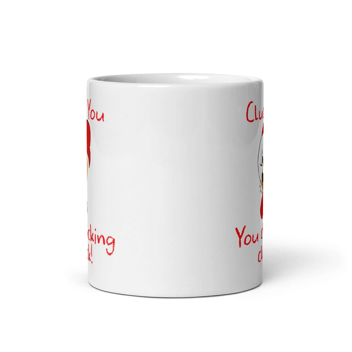 Cluck you , you clucking cluck - White glossy mug - Horrible Designs