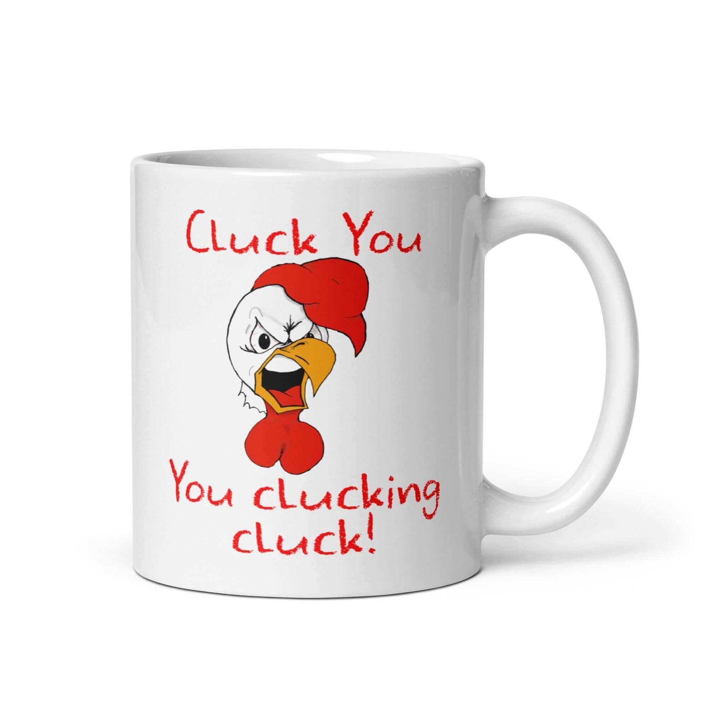 Cluck you , you clucking cluck - White glossy mug - Horrible Designs
