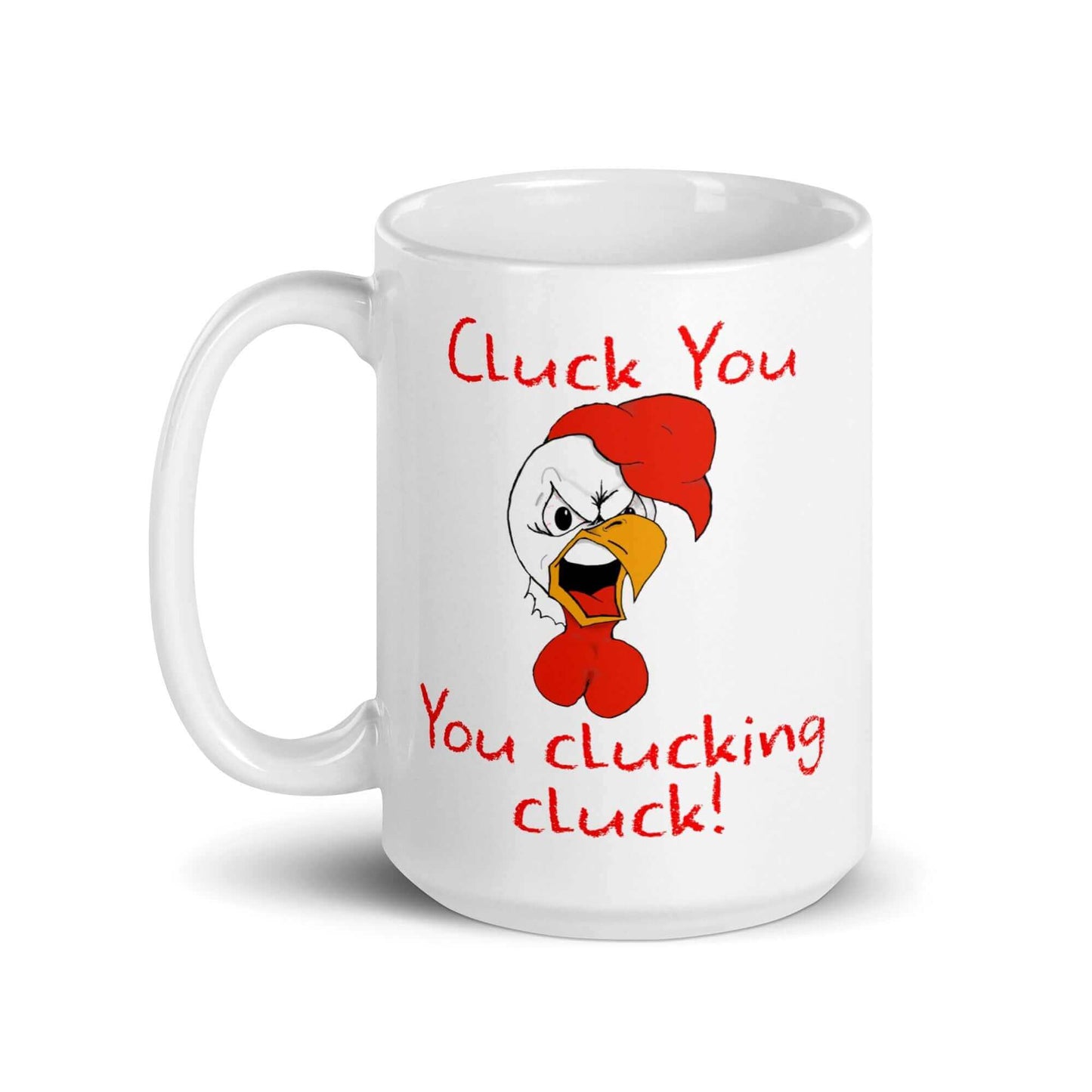 Cluck you , you clucking cluck - White glossy mug - Horrible Designs