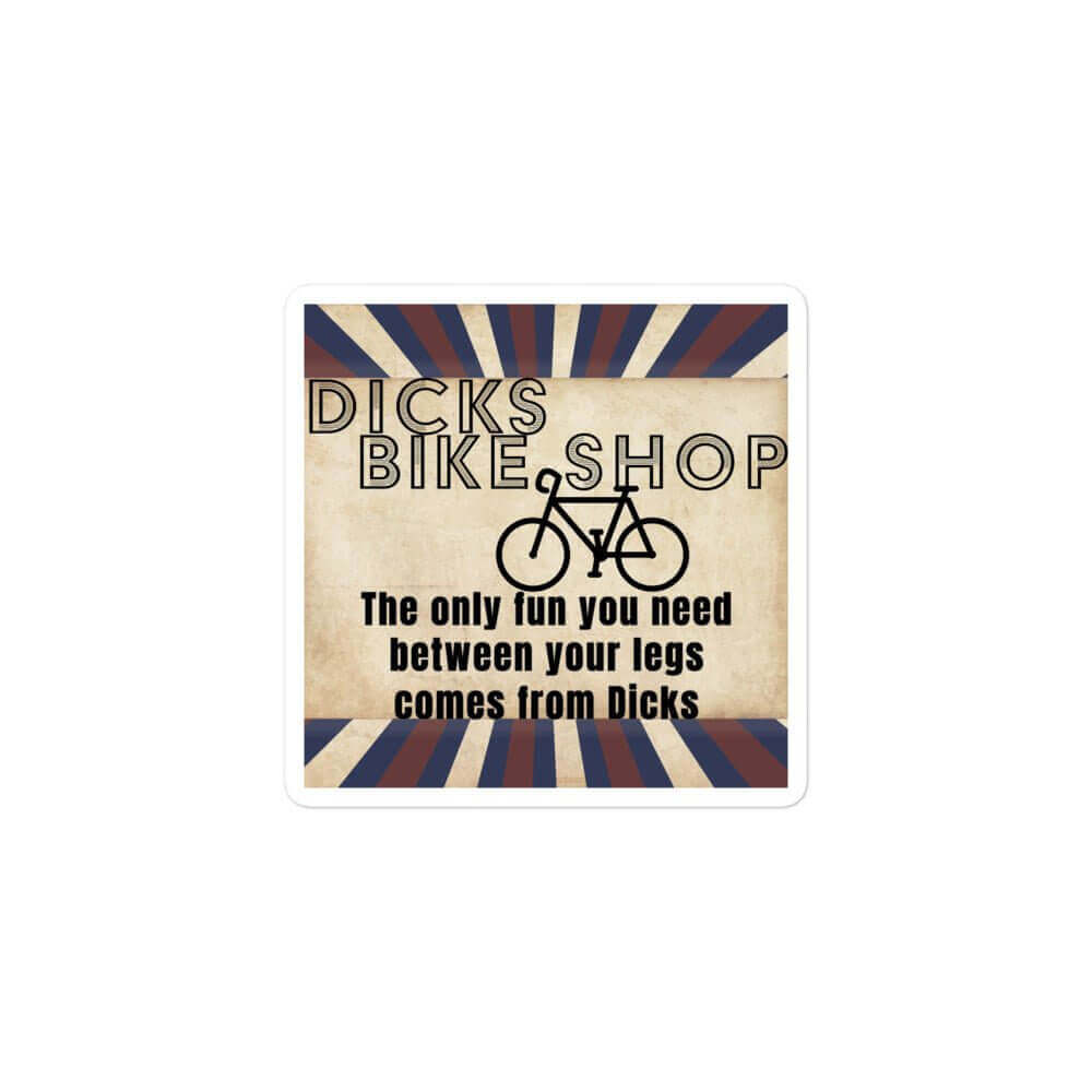 Dicks Bike Shop - The only fun you need between your legs comes from Dicks - Bubble-free stickers - Horrible Designs