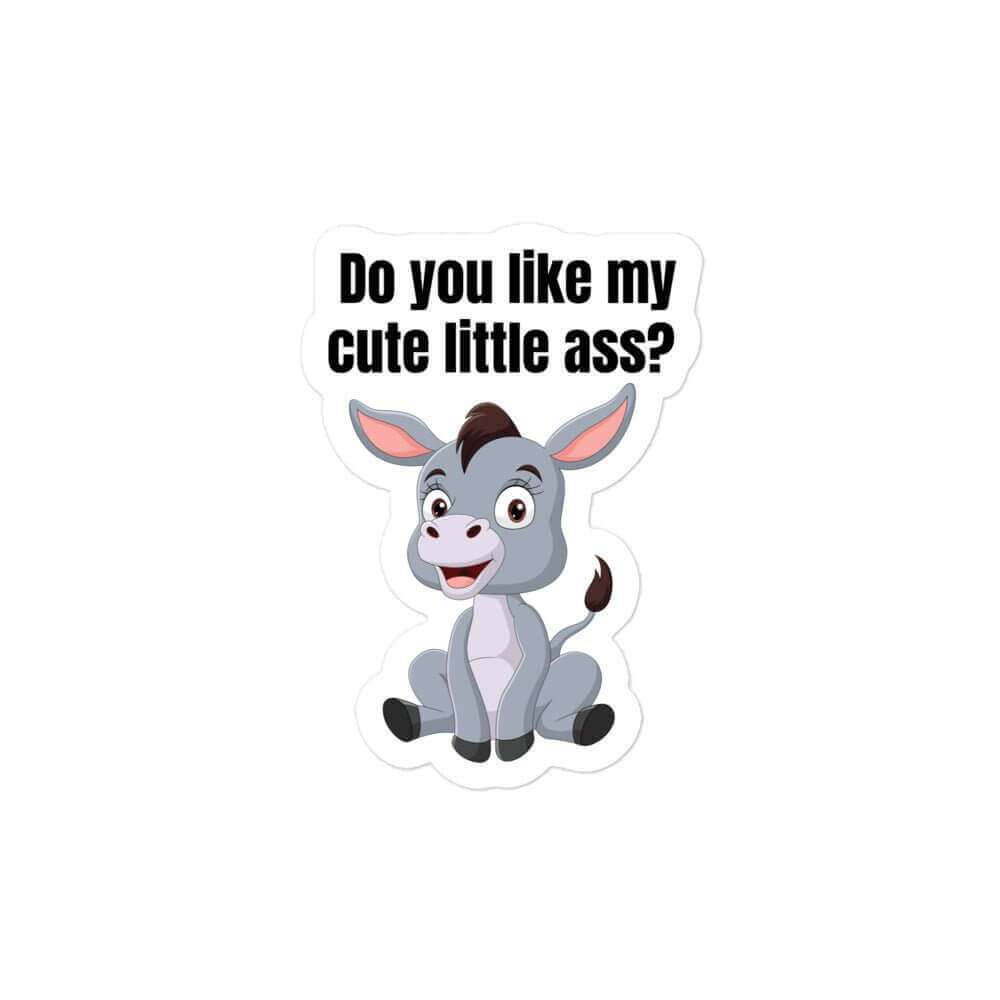 Do you like my cute little ass? - Bubble-free stickers All ass cute donkey FB funny gift for her gift for mom gift for wife little donkey
