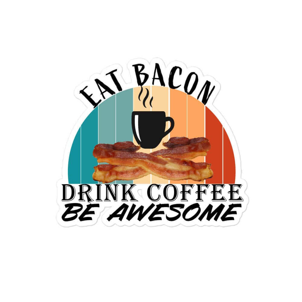 Eat Bacon, Drink Coffee, Be Awesome -vinyl Bubble-free stickers All American Made Art Arts and Craft Awesome bacon bacon wrapped bumper sticker car sticker carnivore Coffee Coffee Bean Coffee Lover Cup of coffee FB funny funny sticker hand made keto keto diet LCHF LOL Made In America made in USA meat candy Morning Joe Offensive small business Small Business Made Sticker Shop Support Small Business vinyl sticker water proof sticker window sticker