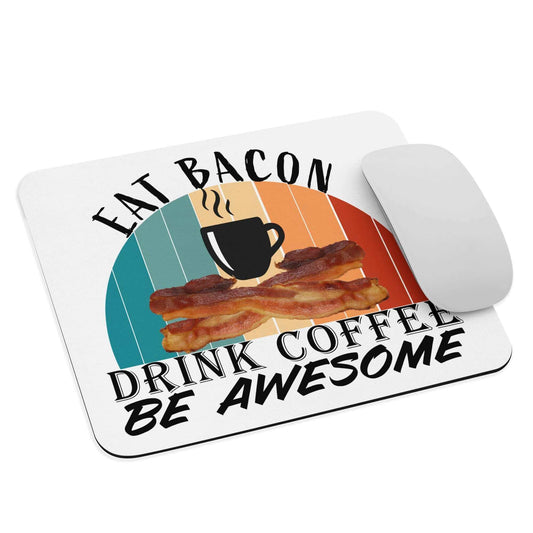 Eat Bacon, Drink Coffee, Be Awesome - Mouse pad bacon bacon and coffeee baconater Be Awesome carnivore carnivore bacon coffee time craft coffee Drink Coffee eat bacon Eat Bacon Drink Coffee keto mouse pad small business