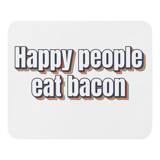 Happy people eat bacon - Mouse pad bacon carnivore happy people keto LCHF low carb high fat meat meat candy meat diet mouse pad pork porky