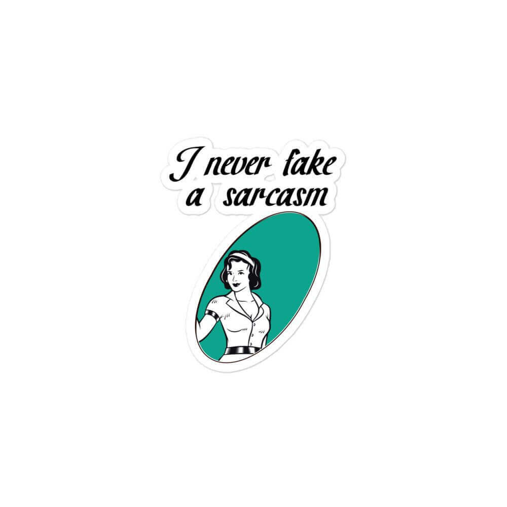 I never fake a sarcasm - Bubble-free stickers - Horrible Designs