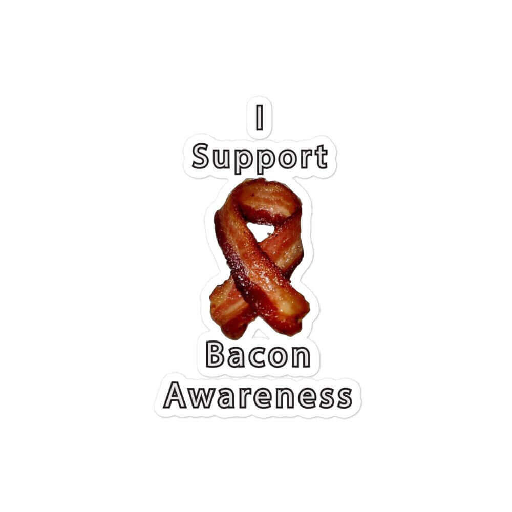I support bacon awareness - Bubble-free stickers All carnivore FB funny sticker keto LCHF low carb high fat meat meat candy meat diet meme sticker sticker vinyl sticker water proof sticker