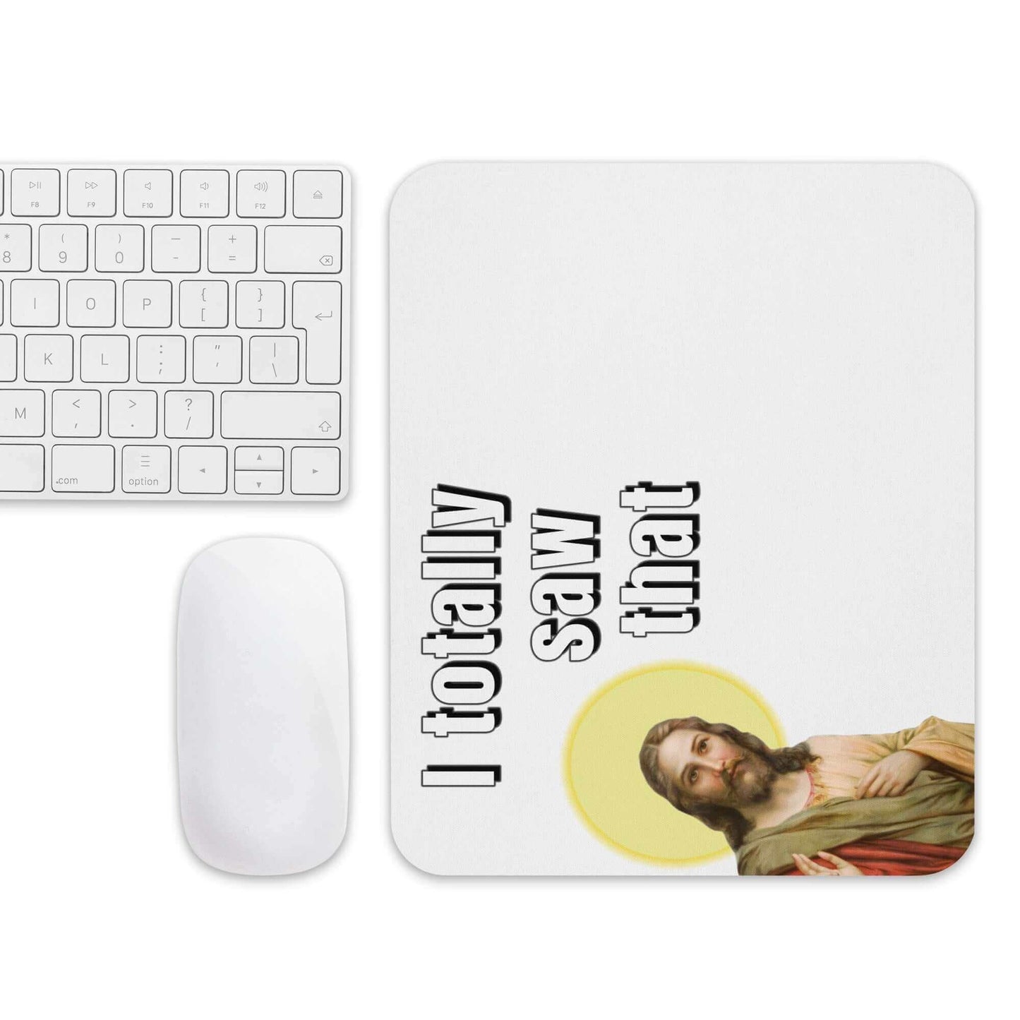 I totally saw that - Mouse pad All FB horrible designs horribledesigns I saw that I totally saw that I totally sawt hat Jesus Jesus Meme Jesus mouse pad