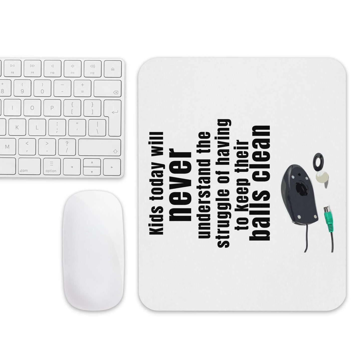 Kids today will never understand the struggle of having to keep their balls clean - Mouse pad All balls FB funny meme funny mouse pad Gen x mouse pad generation x meme genx IT mouse pad mouse mouse balls track ball mouse track mouse