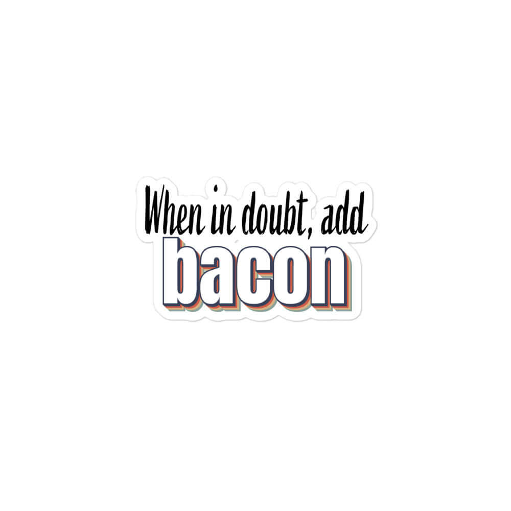 When in doubt, add bacon - Bubble-free stickers All bacon carnivore FB funny sticker keto LCHF low carb high fat meat meat candy meat diet meme sticker sticker vinyl sticker water proof sticker