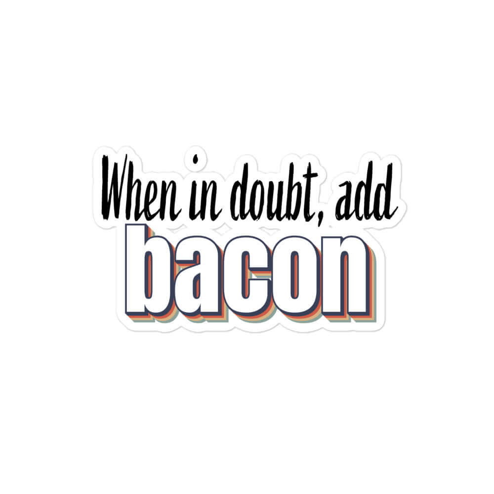 When in doubt, add bacon - Bubble-free stickers All bacon carnivore FB funny sticker keto LCHF low carb high fat meat meat candy meat diet meme sticker sticker vinyl sticker water proof sticker