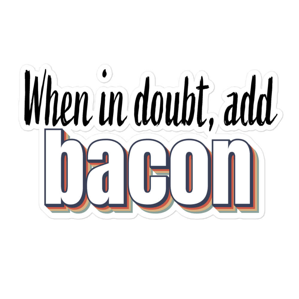 When in doubt, add bacon - Bubble-free stickers All bacon carnivore FB funny sticker keto LCHF low carb high fat meat meat candy meat diet meme sticker sticker vinyl sticker water proof sticker