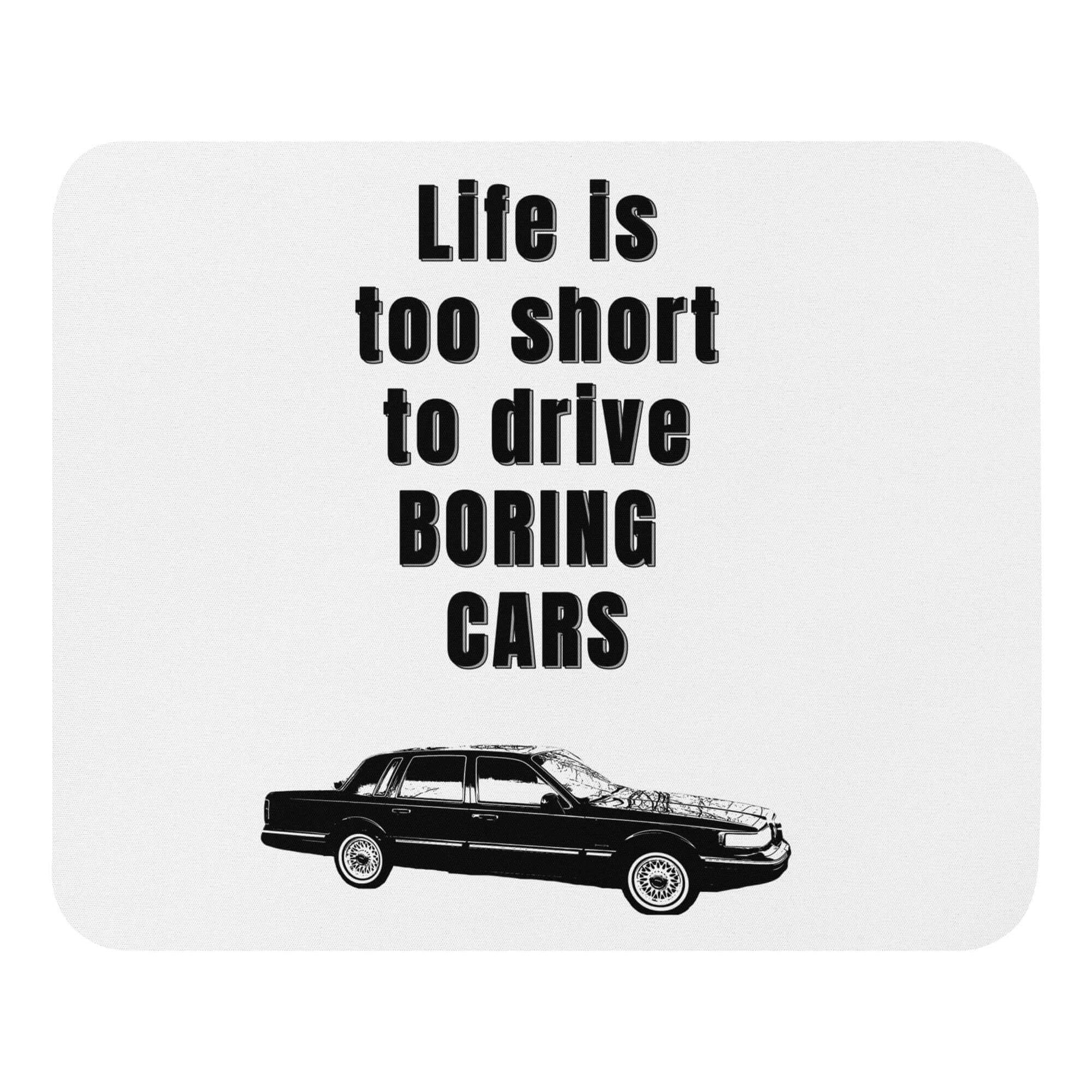 Life is too short to drive boring cars - 1997 Lincoln Town Car - Mouse pad 1997 90's car All Boat Classic Car FB Ford large car Lincoln Car Lincoln TOwn Car Linkcoln Panther Panther Mafia Panther Mobile Town Car