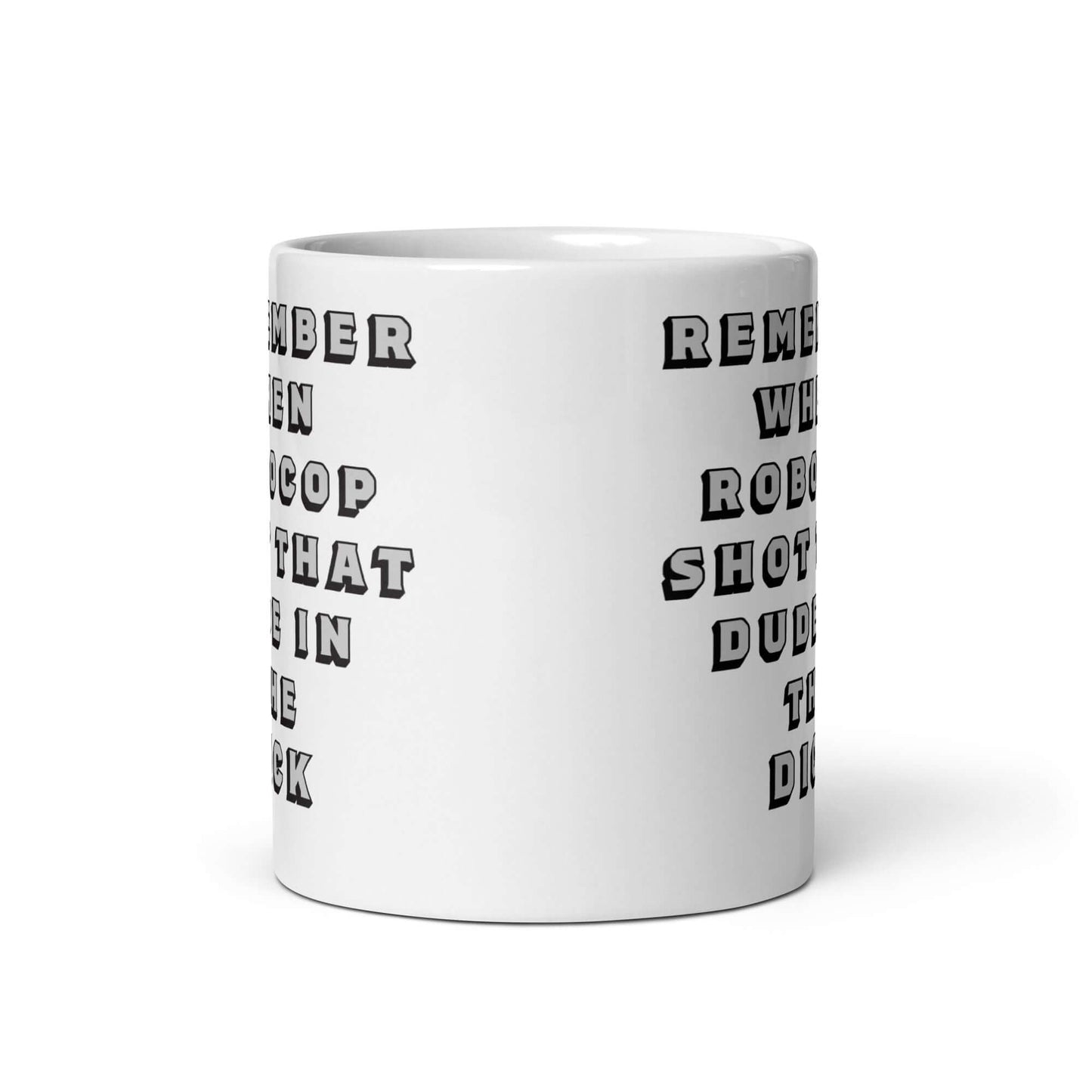 Remember when Robocop shot that dude in the dick? Mug 1980's 80's All Dick Dude FB Funny Mug Gen X Generation X GenX I love the 80s Movie Robo Cop Robocop Shot