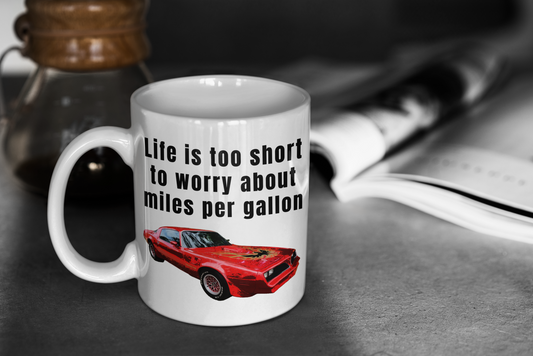 Life is too short to worry about miles per gallon white glossy mug Firebird All American Muscle Caffeine classic car Coffee Time FB Firebird gas car Java Mocha Muscle Car Race Car RedBird Sports car Street Car