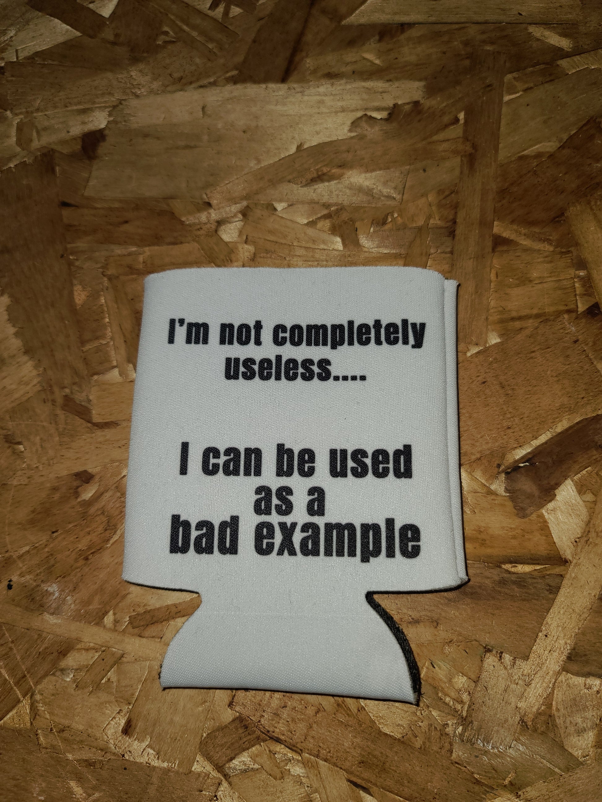 I'm not completely useless, I can be used as a bad example Can Coozie Christmas gift gift for dad gift for her gift for him gift for mom gift for wife Koozie