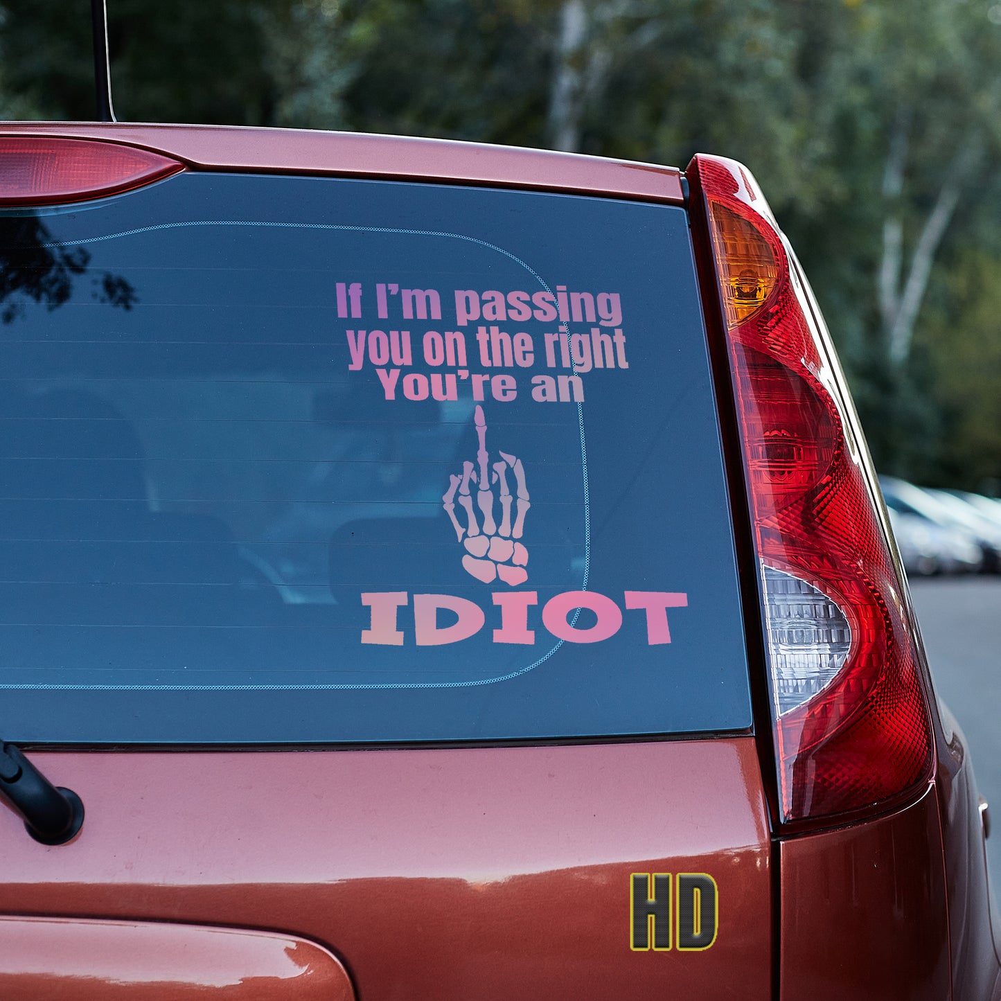 If I'm passing you on the right, you're an idiot Vinyl decal All decal stickers Decals for cars Decals for Trucks FB minivan sticker move over Pedophilia road rage rush hour SUV decals traffic truck decals window decal car Window decals window decor