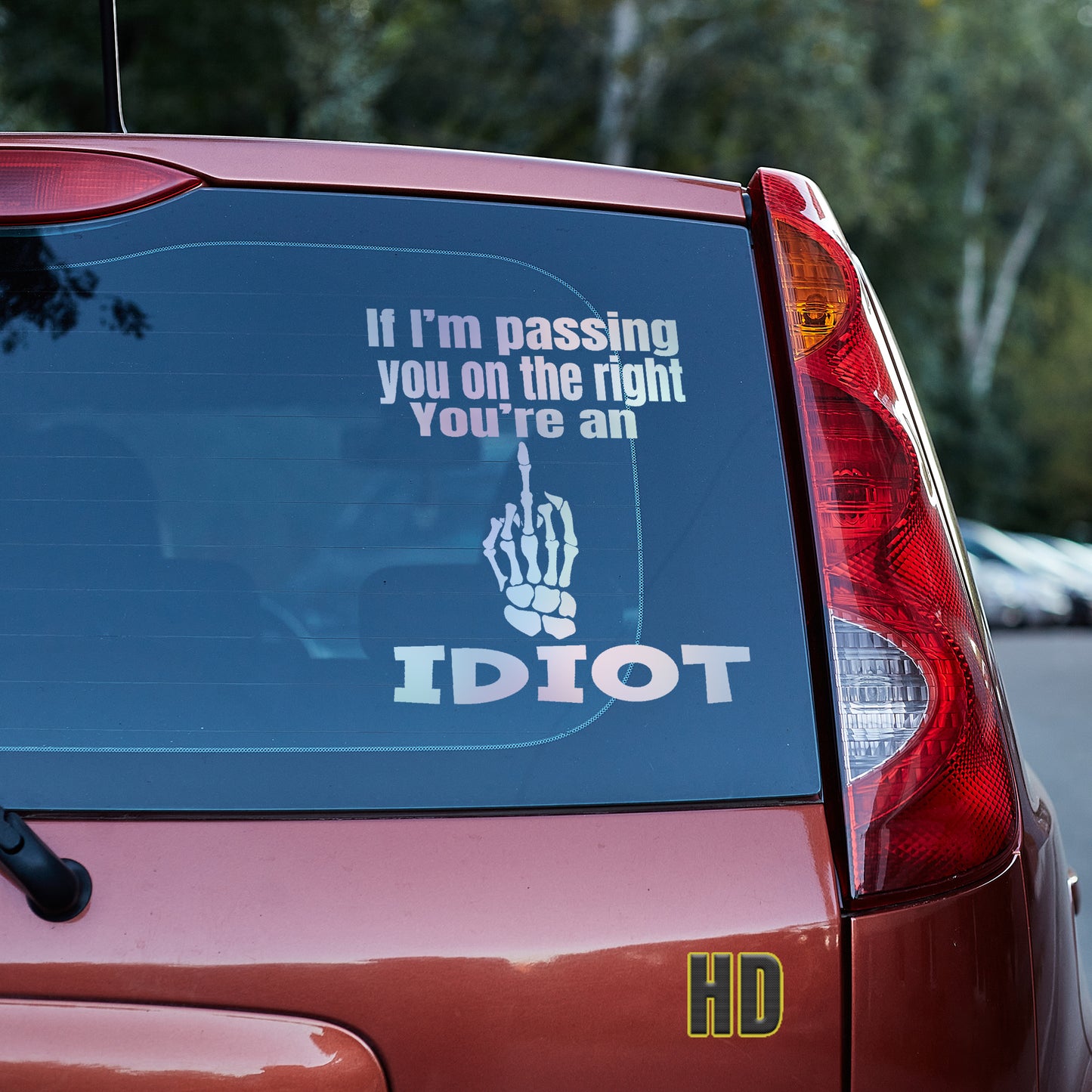 If I'm passing you on the right, you're an idiot Vinyl decal All decal stickers Decals for cars Decals for Trucks FB minivan sticker move over Pedophilia road rage rush hour SUV decals traffic truck decals window decal car Window decals window decor
