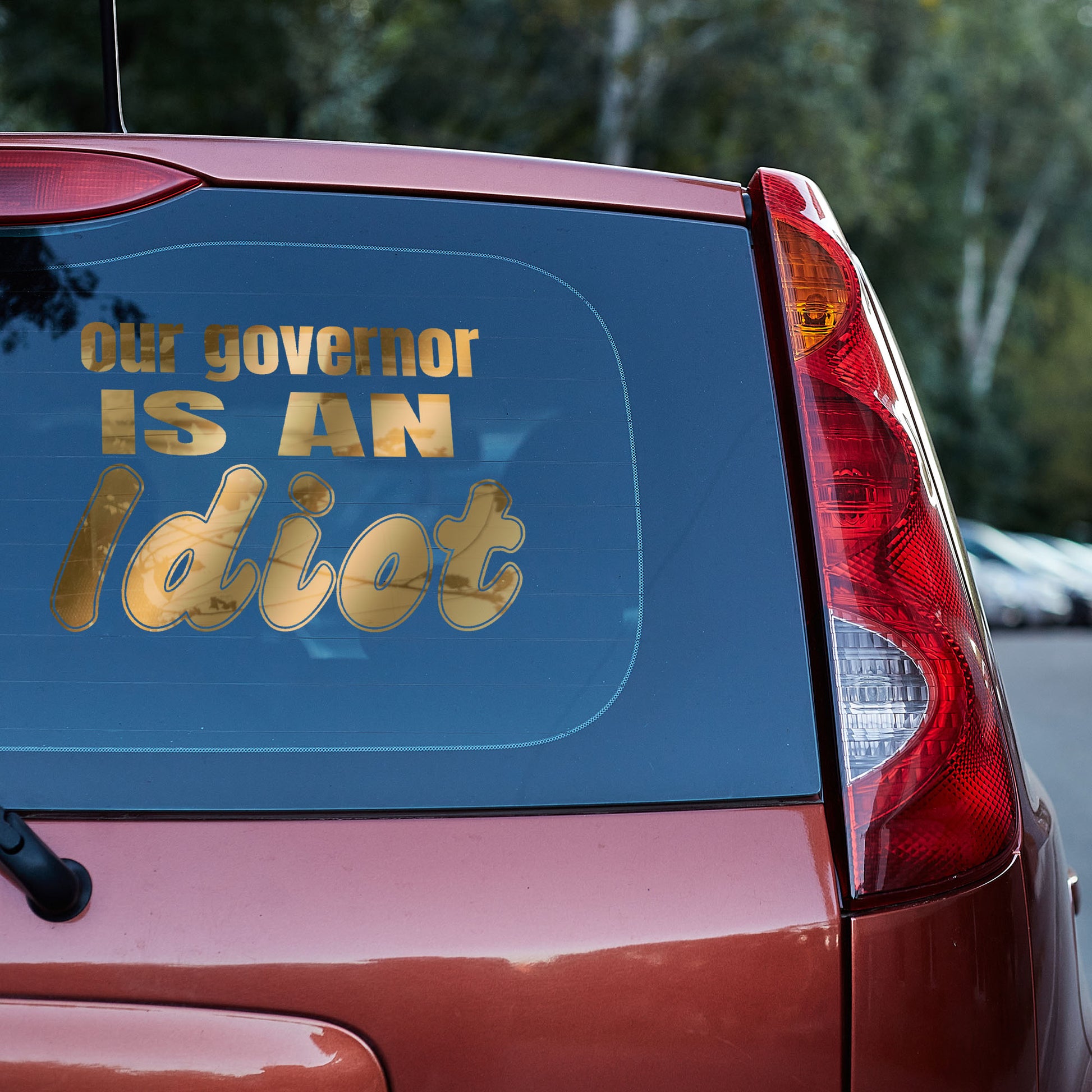 Our governor is an idiot vinyl decal car decal decal for cars decal for trucks Decals for cars Decals for Trucks decals for tumblers decals for vehicles door decal funny decals Window decals