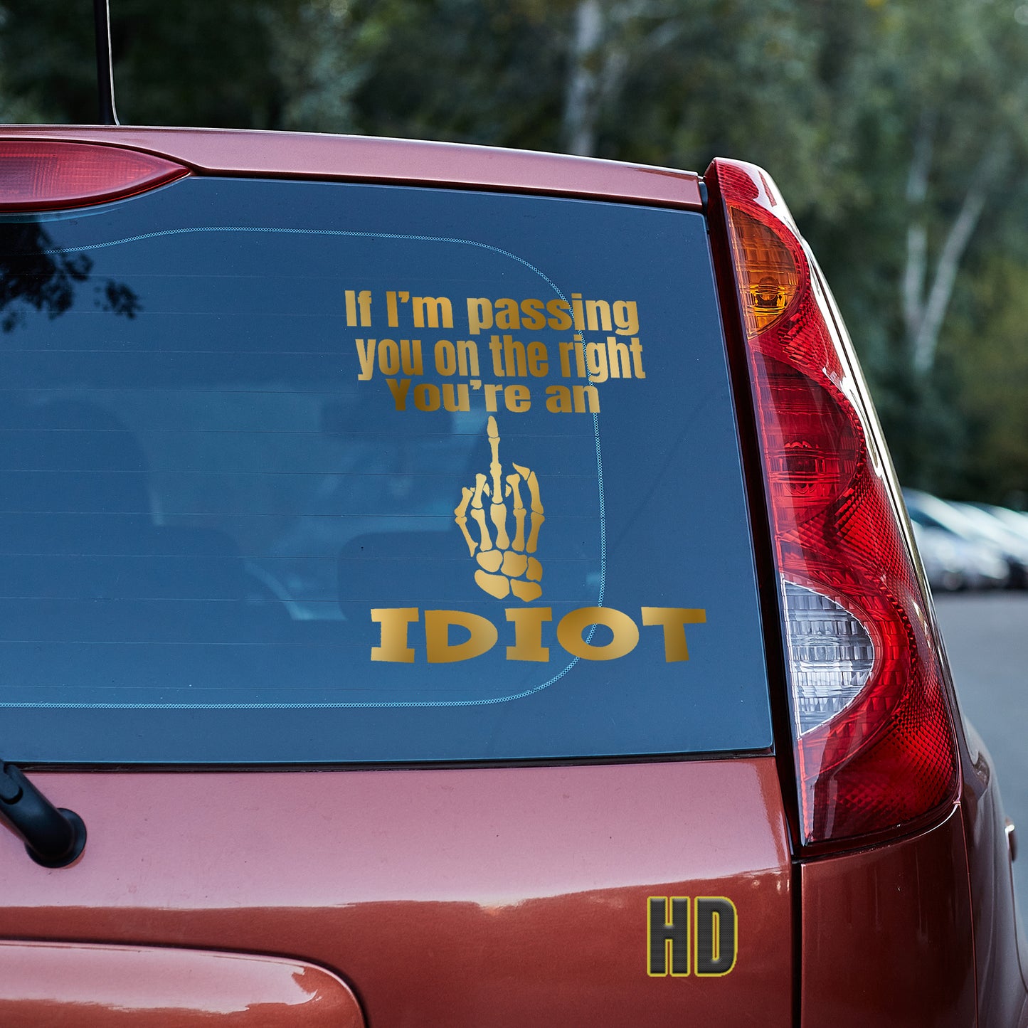 If I'm passing you on the right, you're an idiot Vinyl decal All decal stickers Decals for cars Decals for Trucks FB minivan sticker move over Pedophilia road rage rush hour SUV decals traffic truck decals window decal car Window decals window decor