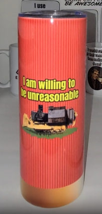 I am willing to be unreasonable tumbler - sold as is