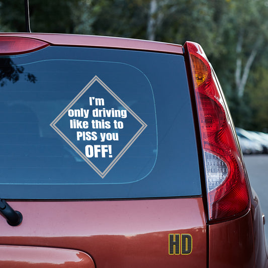 I am only driving this way to piss you off! Vinyl decal All decal stickers Decals for cars Decals for Trucks FB minivan sticker road rage SUV decals truck decals window decal car Window decals window decor