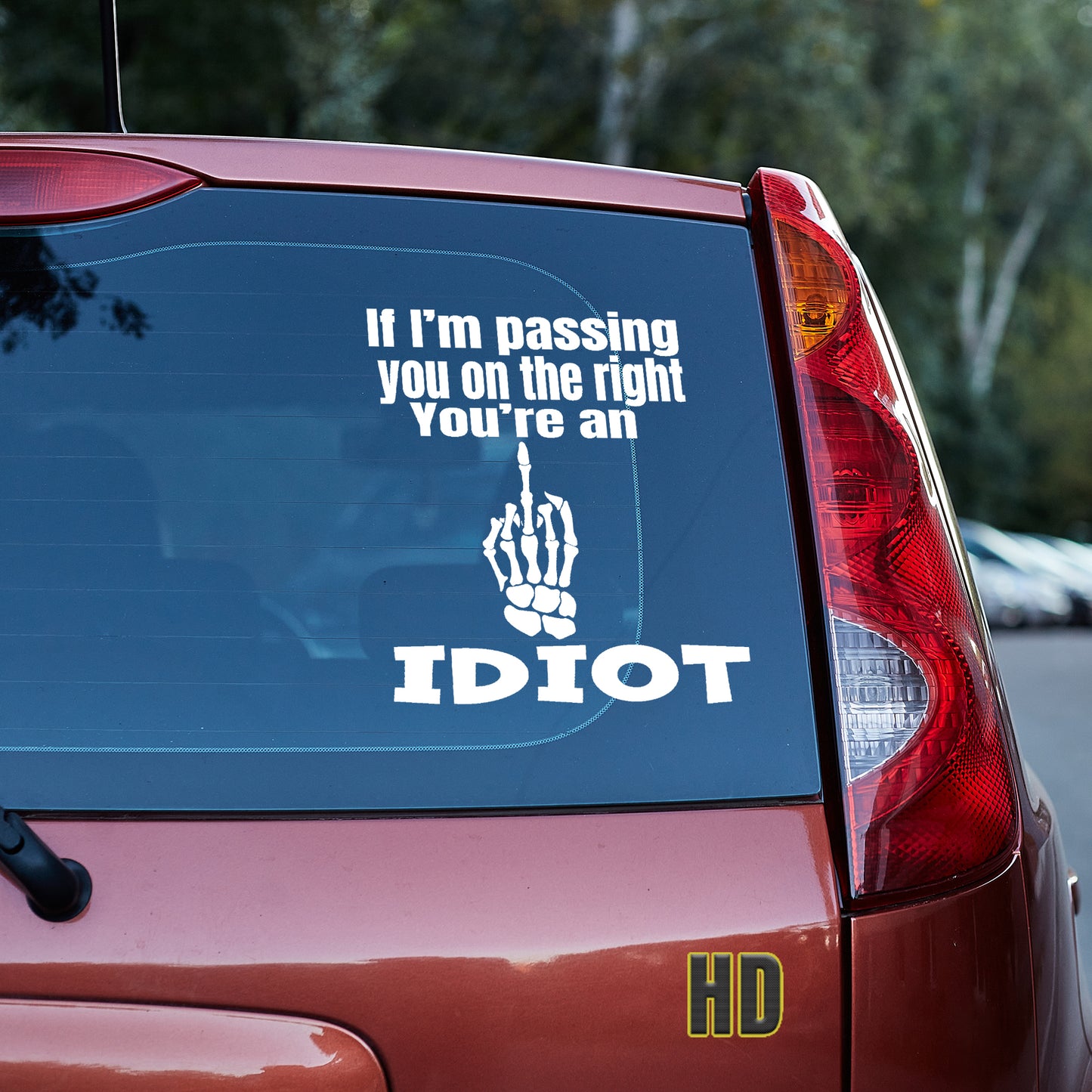 If I'm passing you on the right, you're an idiot Vinyl decal All decal stickers Decals for cars Decals for Trucks FB minivan sticker move over Pedophilia road rage rush hour SUV decals traffic truck decals window decal car Window decals window decor