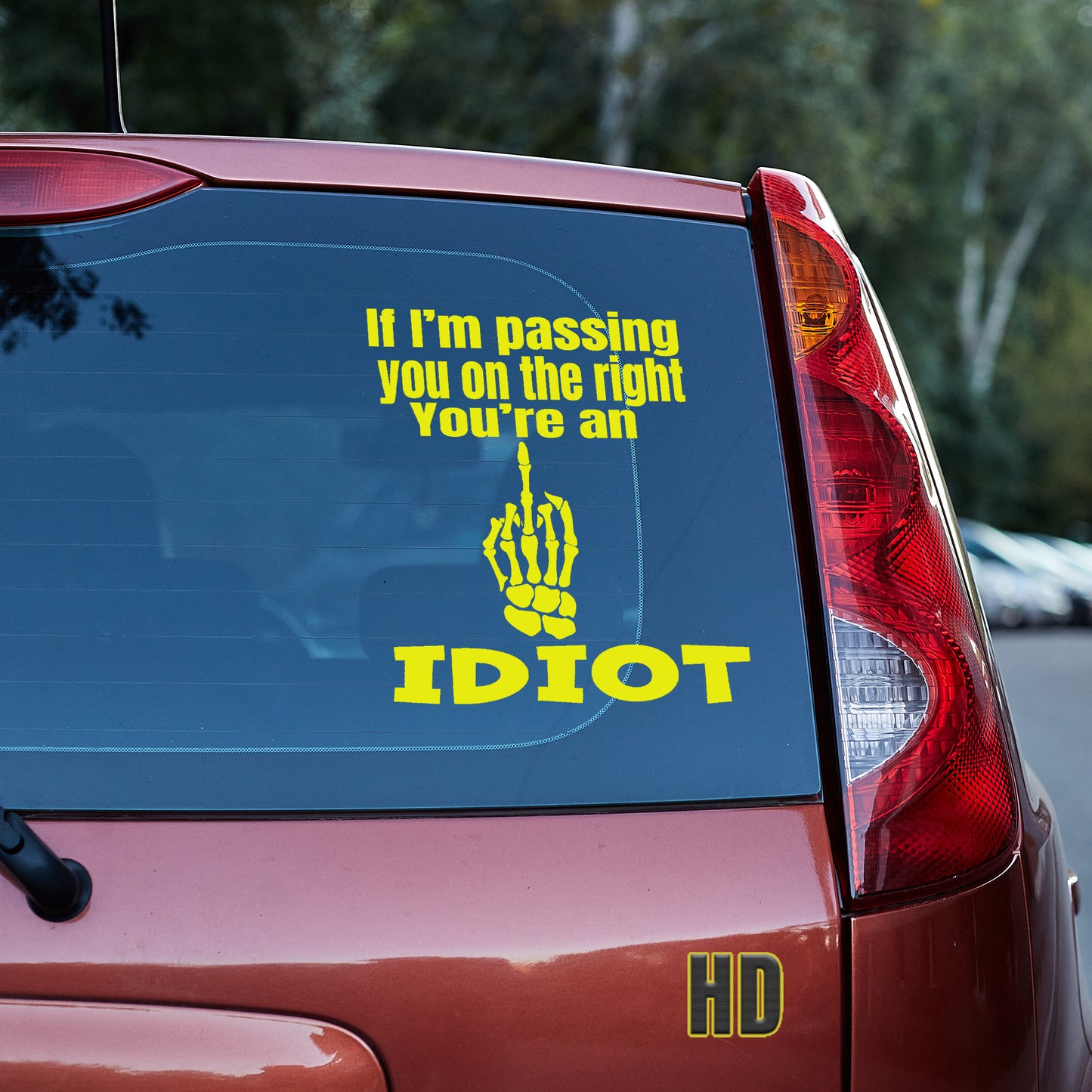 If I'm passing you on the right, you're an idiot Vinyl decal All decal stickers Decals for cars Decals for Trucks FB minivan sticker move over Pedophilia road rage rush hour SUV decals traffic truck decals window decal car Window decals window decor