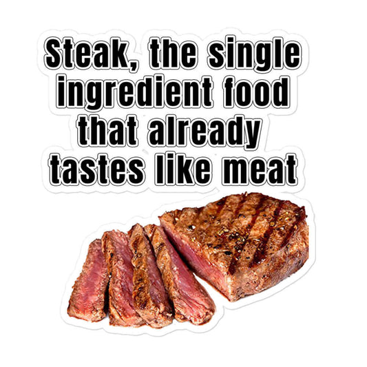 Steak, the single ingredient food that already tastes like meat - Bubble-free stickers