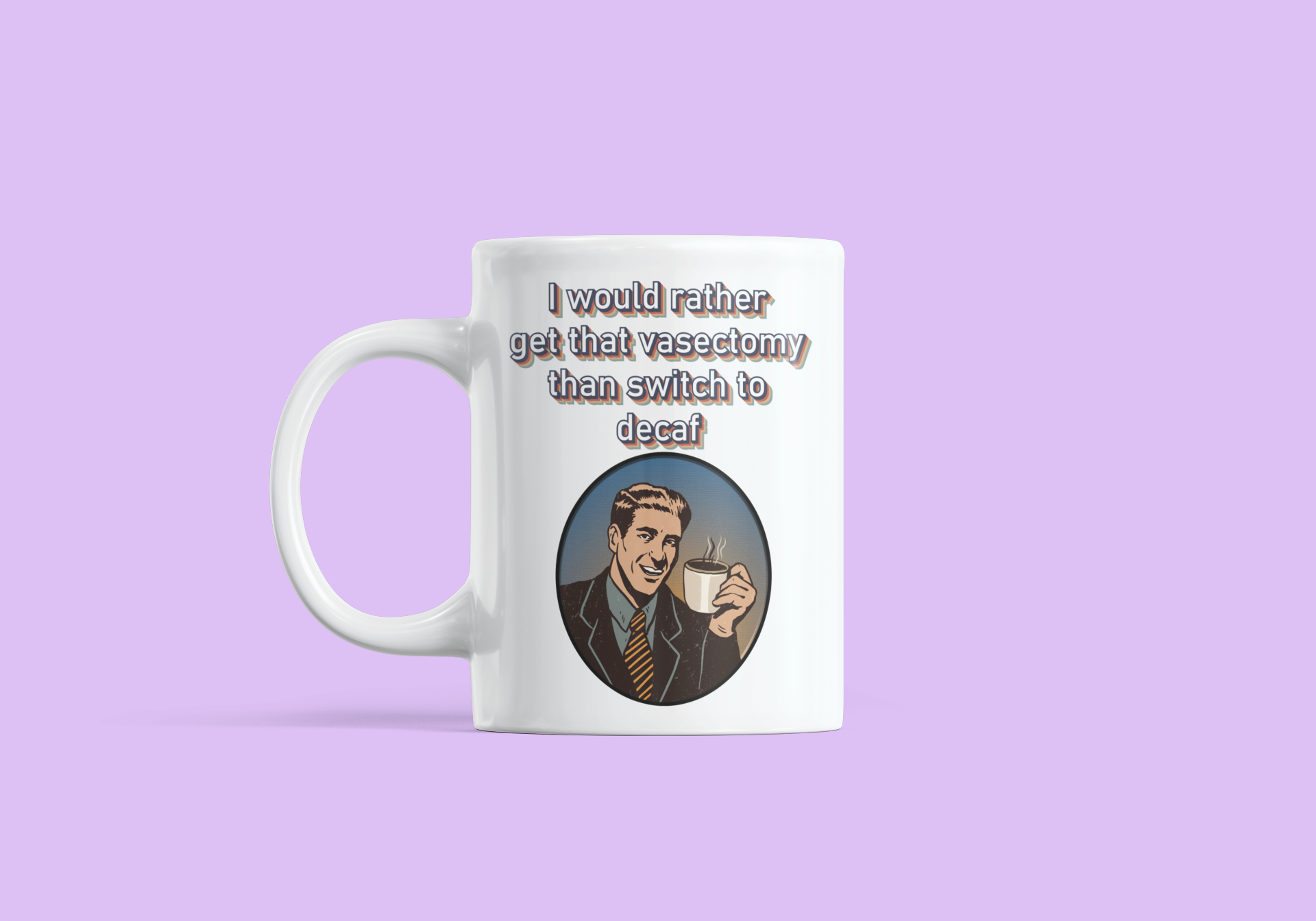 I would rather get a vasectomy than switch to decaf adult mug birthday gift boyfriend gift Christmas gift co-worker gift coffee mug coworker gift custom mug dads day gift dishwasher safe mug fiance gift funny coffee mug funny mug gift for boyfriend gift for dad gift for grandpa gift for her gift for him gift for husband gift for mom gift for sister gift for wife gift idea girlfriend gift Husband Gift moms gift mothers day gift mug school gift sports teacher gift Unique gift wife gift