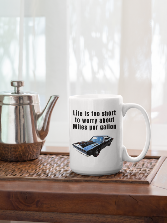 Life is too short to worry about miles per gallon White glossy mug All American Muscle Caffeine classic car Coffee Time FB gas car Java Mocha Muscle Car R/T Race Car Sports car Street Car