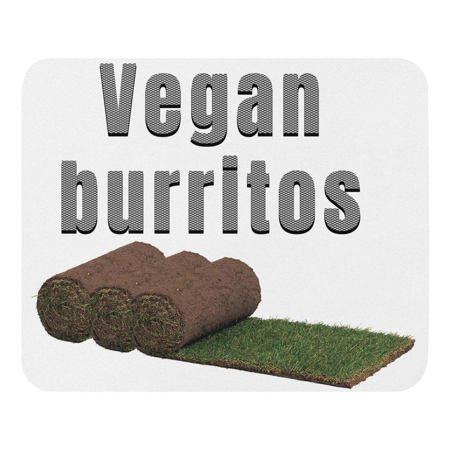 Vegan Burritos - Mouse pad Ancestral Diet Atkins Diet Baconator Barbecue Butchery carnivore Carnivorous Diet Coffee Snob Fishing Free-Range Meat Funny Quotes Game Meat Grass-Fed Meat Grilling High-Fat Diet Humor Hunting keto Ketogenic Low-Carb Diet meat Omnivore Paleo Predator. Meat Eater Protein Protein Shake Red Meat sod Steakhouse vegan White Meat Wordplay