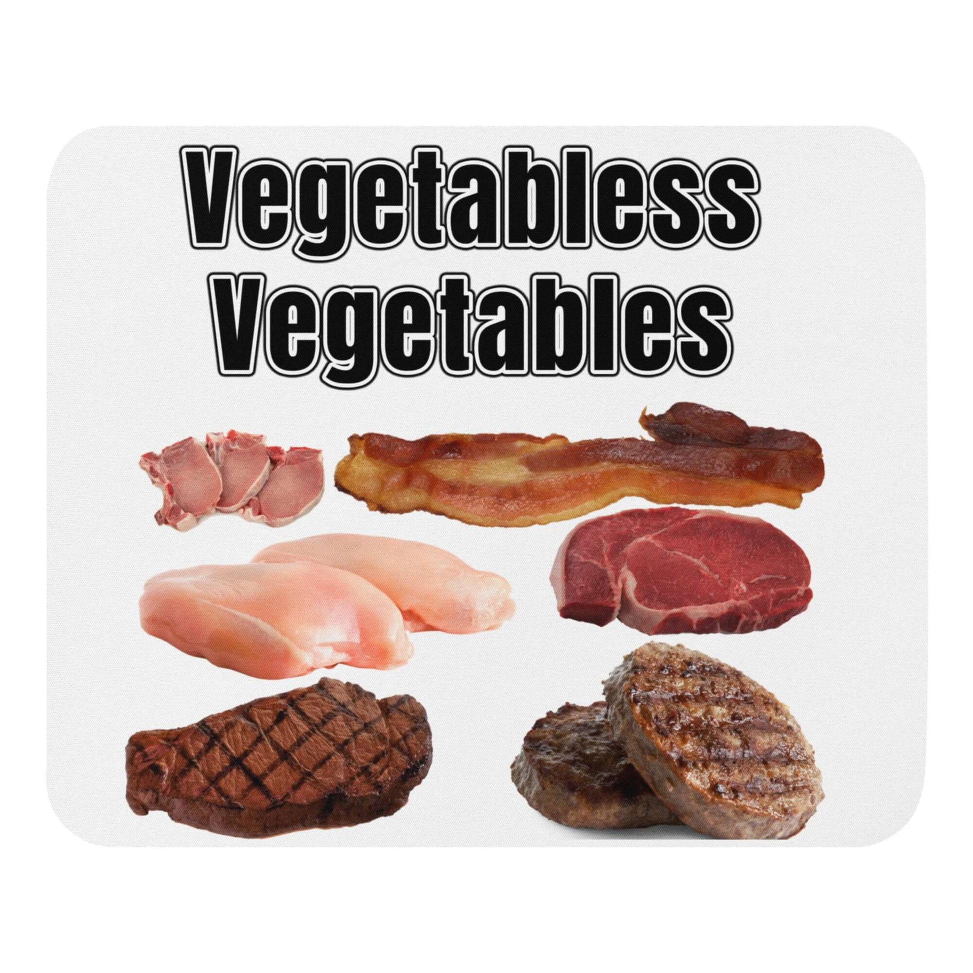 Vegetabless Vegetables - Mouse pad All Ancestral Diet Atkins Diet Baconator Barbecue Butchery Carnivorous Diet FB Fishing Free-Range Meat Game Meat Grass-Fed Meat Grilling High-Fat Diet Hunting Ketogenic Low-Carb Diet Meat Omnivore Paleo Predator. Meat Eater Protein Protein Shake Red Meat Steakhouse White Meat