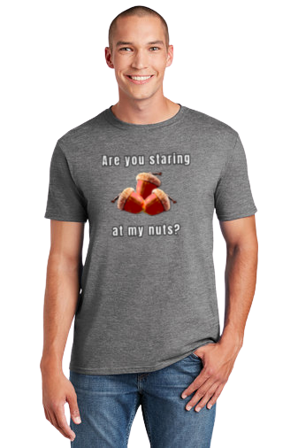 Are you staring at my nuts? unisex T-Shirt balls balls meme ballsack ballsax Christmas gift dads day gift gift for dad gift for grandpa gift for him moms gift Nuts play on words Unique gift