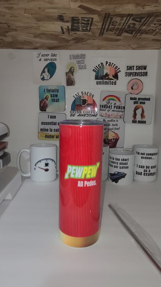 PewPew ALL Pedos  tumbler - sold as is